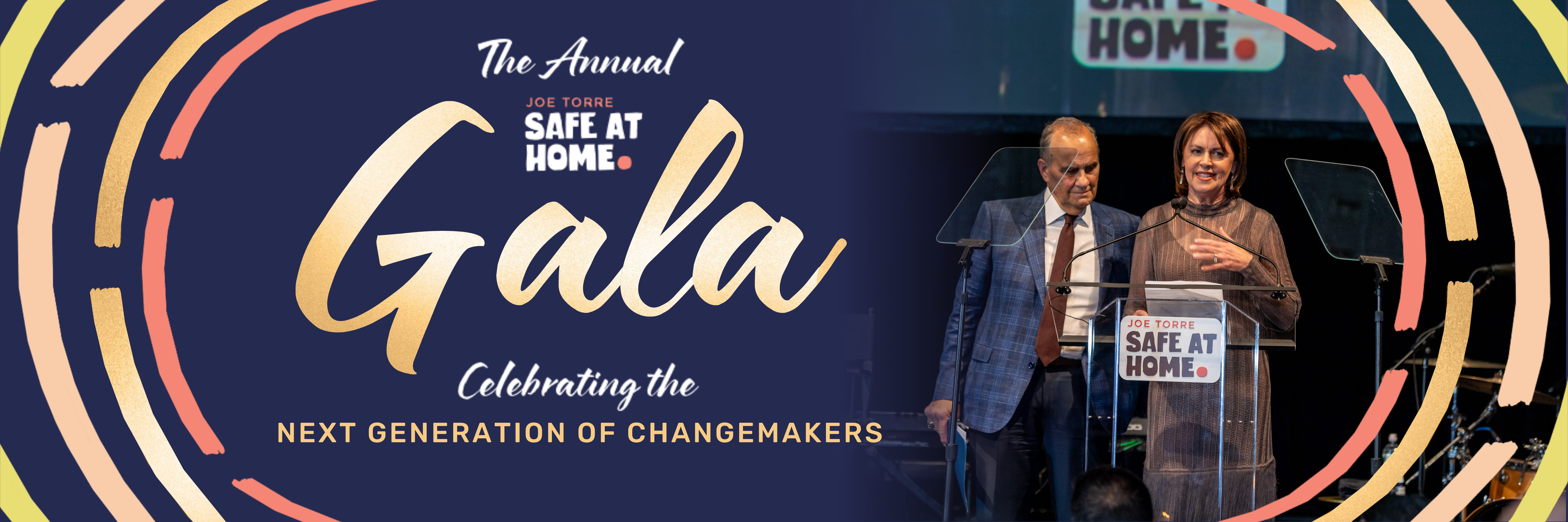 Ali & Joe Torre standing at a podium with Safe At Home Logo, alongside a graphic that says " The Annual safe At Home Gala Celebrating the Next Generation of Changemakers"